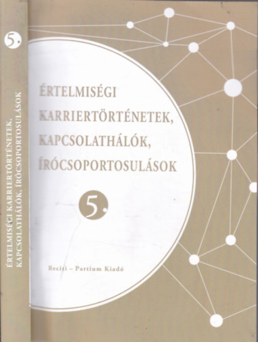 Br Annamria - Boka Lszl (szerk.) - rtelmisgi karriertrtnetek, kapcsolathlk, rcsoportosulsok 5.