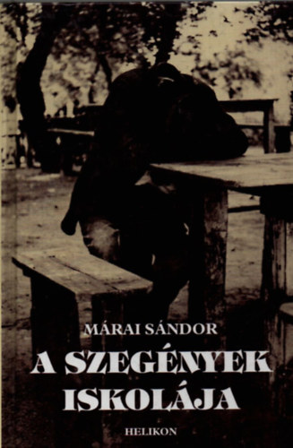 M�rai S�ndor - A Szeg�nyek Iskol�ja (Helikon: M�rai S�ndor m�vei)