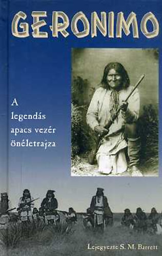 S.M. Barrett - Geronimo: A legend�s apacs vez�r �n�letrajza
