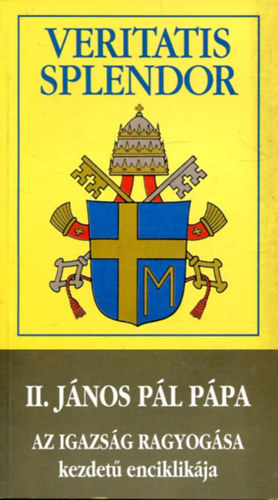 II. János Pál - Veritatis Splendor - II. János Pál Pápa - Az igazság ragyogása kezdetű enciklikája