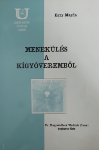 Egry Magda - Menekls a kgyverembl - Dr. Magyari-Beck Vladimr (Imre) regnyes lete