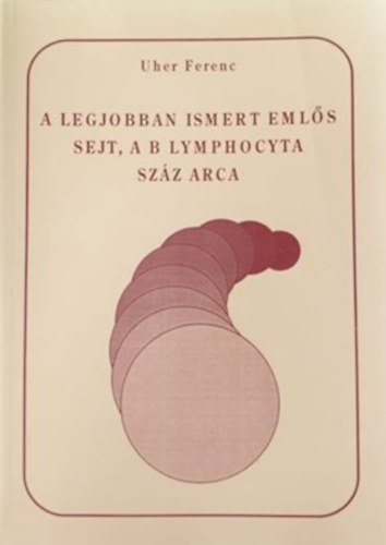 Uher Ferenc - A legjobban ismert eml�s sejt, a B lymphocyta sz�z arca