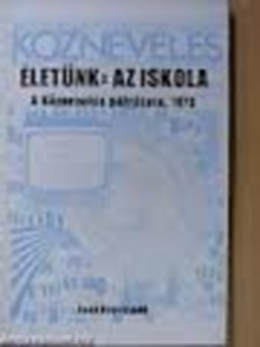 R�cz-Sz�kely Gy�z� (szerk.); Vati Papp Ferenc - �let�nk: az iskola - A K�znevel�s p�ly�zata, 1973