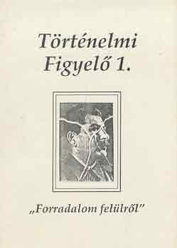 Angi Jnos (szerk.) - Trtnelmi figyel 1.: "Forradalom fellrl"