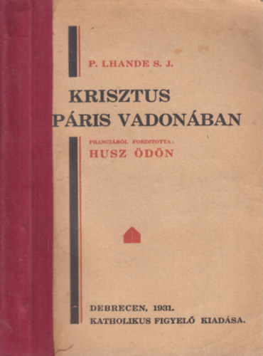 P. Lhande S. J. - Krisztus Páris vadonában