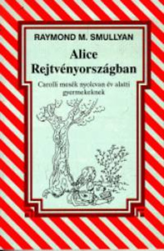 Raymond Smullyan - Alice Rejtvényországban