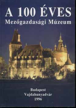 Istvnfi Gyula, Fehr Gyrgy, Oroszi Sndor - A 100 ves Mezgazdasgi Mzeum