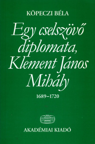 Köpeczi Béla - Egy cselszövő diplomata, Klement János Mihály