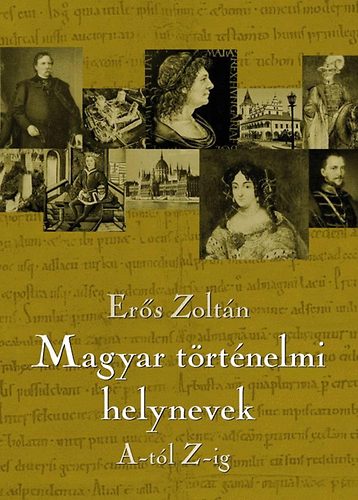 Ers Zoltn - Magyar trtnelmi helynevek A-tl Z-ig