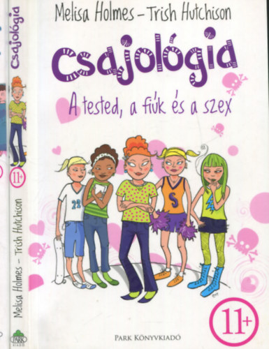 Melisa Holmes, Trish Hutchison - Csajológia - A tested, a fiúk és a szex 11+ + Csajológia 2. - 14+ - Randik, szakítások és a nagy szerelem