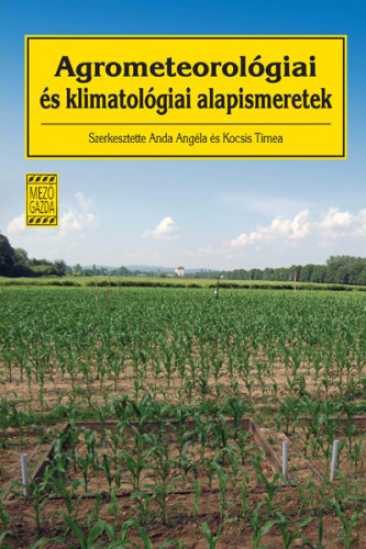 Kocsis Tmea (szerk.); Anda Angla - Agrometeorolgiai s klimatolgiai alapismeretek