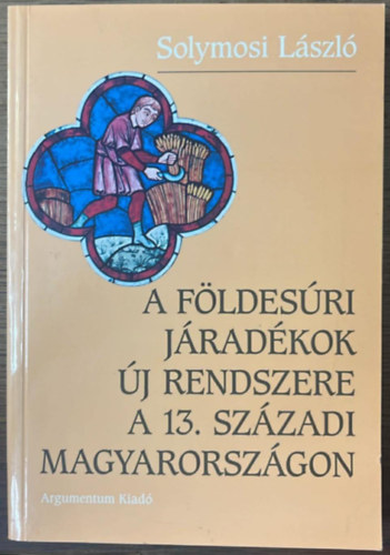 Solymosi L�szl� - A f�ldes�ri j�rad�kok �j rendszere a 13. sz�zadi Magyarorsz�gon