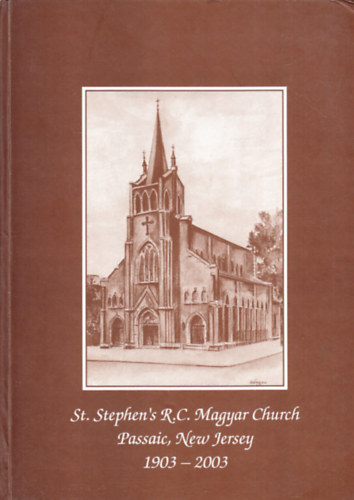 A Szent István R. K. Plébánia (Passaic, NJ) százéves évfordulóját ünnepli 1903-2003