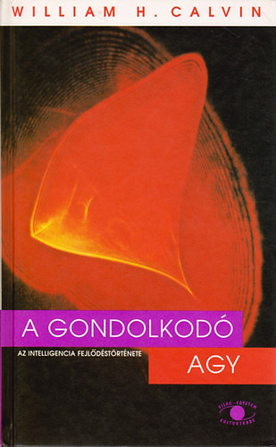 William C. Calvin - A gondolkod agy - Az intelligencia fejldstrtnete
