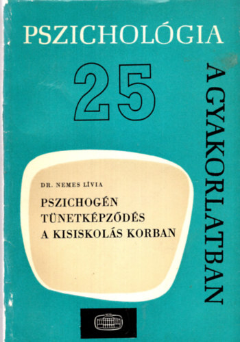 Nemes Lívia - Pszichogén tünetképződés a kisiskolás korban (Pszichológia a gyak. 25)