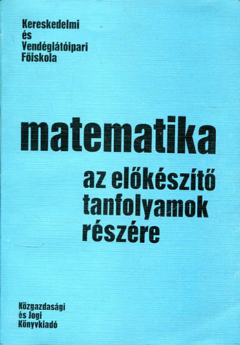 Dr. Bacskay Zoltn - Matematika az elkszt tanfolyamok rszre (Kereskedelmi s Vendglti Fiskola)