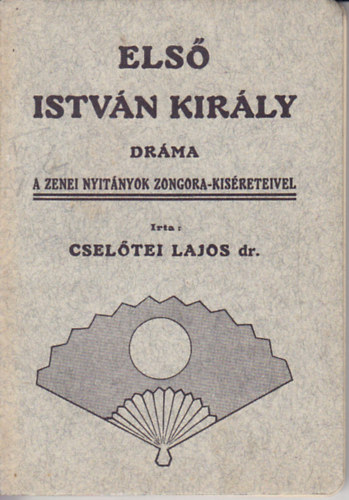 Cselőtei Lajos dr. - Első István király dráma