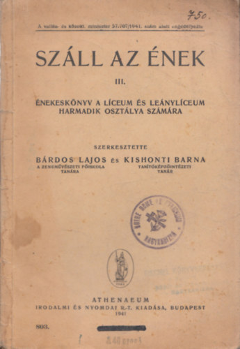 B�rdos Lajos (szerk.), Kishonti Barna (szerk.) - Sz�ll az �nek III. - �nekesk�nyv a l�ceum �s le�nyl�ceum harmadik oszt�lya sz�m�ra