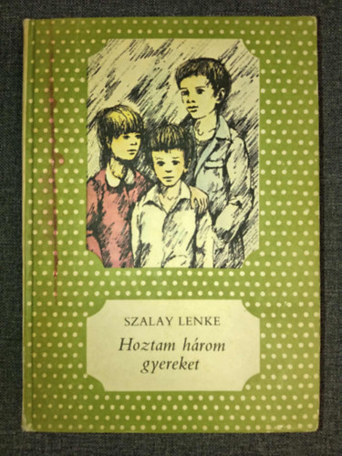 Szalay Lenke, N�meth Ferenc (ill.) - Hoztam h�rom gyereket (P�tty�s k�nyvek; N�meth Ferenc rajzaival)