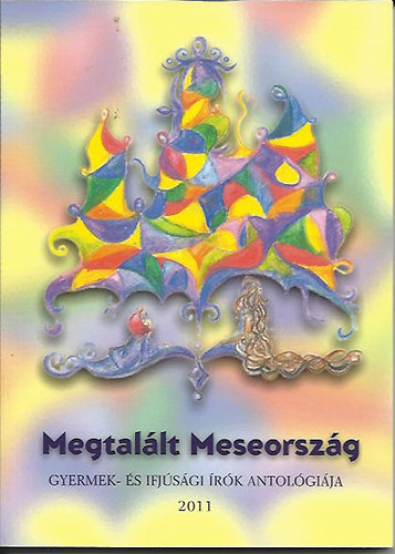 P�sfai J�nos (szerk.) - Megtal�lt Meseorsz�g - Gyermek �s ifj�s�gi �r�k antol�gi�ja