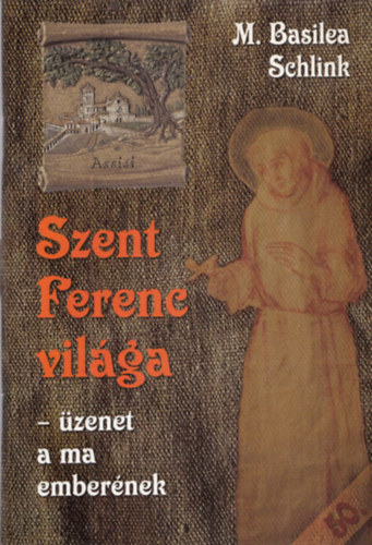 M. Basilea Schlink - Szent Ferenc világa (Üzenet a ma emberének)
