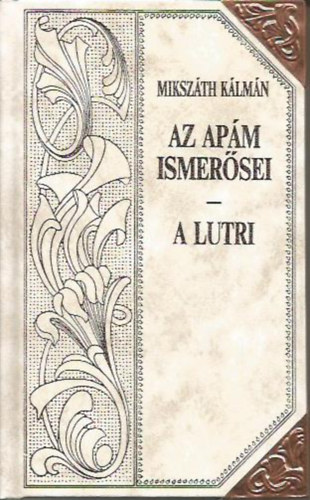 Mikszáth Kálmán - Az apám ismerőse - A lutri (Mikszáth-sorozat 13.)