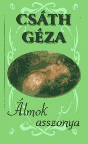 Szerző Csáth Géza Szerkesztő Hunyadi Csaba - Álmok asszonya (Gulácsy Lajos "Kereveten fekvő nő" c. festményével illusztrálva)
