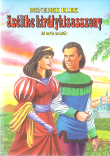 Benedek Elek - Szélike királykisasszony és más mesék