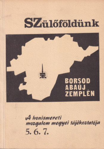 Dr. Kovts Dniel (szerk.) - Szlfldnk 5., 6., 7. - Borsod-Abaj-Zempln - A honismereti mozgalom megyei tjkoztatja