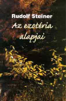 Rudolf Steiner - Az ezotéria alapjai