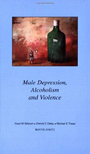 Ihsan M. Salloum, Dennis C. Daley, Michael E. Thase - Male Depression, Alcoholism and Violence