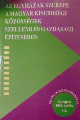 Keszthelyi Gyula (szerk.) - Az egyhzak szerepe a magyar kisebbsgi kzssgek szellemi s gazdasgi ptsben