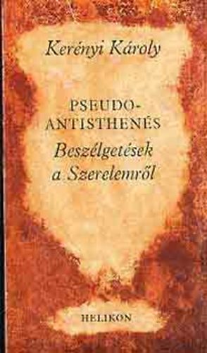 Kernyi Kroly - Pseudo-Antisthens (Beszlgetsek a Szerelemrl)