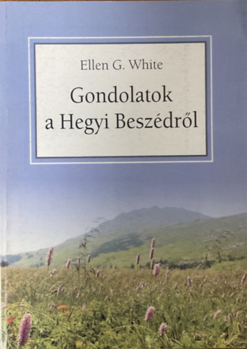 Ellen G White - Gondolatok a Hegyi Beszédről