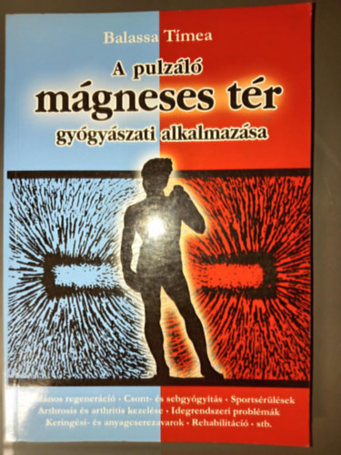 Balassa Tmea - A pulzl mgneses tr gygyszati alkalmazsa (ltalnos regenerci / csont- s sebgygyts / sportsrlsek / arthrosis s arthritis kezelse / idegrendszeri problmk / keringsi- s anyagcserezavarok / rehabilitci)