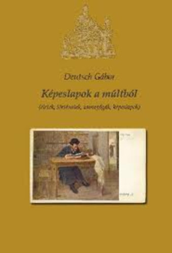 Deutsch Gbor - Kpeslapok a mltbl (letek, trtnetek, zsinaggk, kpeslapok)