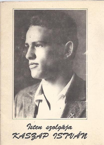 Isten szolg�ja: Kaszap Istv�n