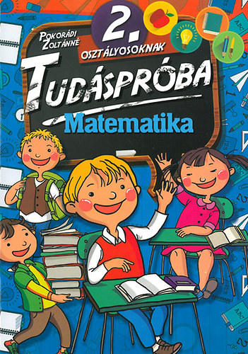 Pokordi Zoltnn (sszell.) - Tudsprba 2. osztlyosoknak - Matematika