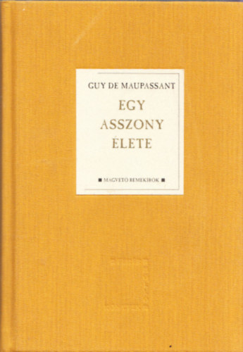 Guy De Maupassant - Egy asszony �lete (Magvet� remek�r�k)