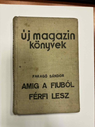 Farag� S�ndor - Amig a fiub�l f�rfi lesz
