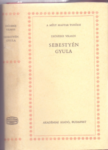 Diszegi Vilmos - A mlt magyar tudsai:  Sebestyn Gyula