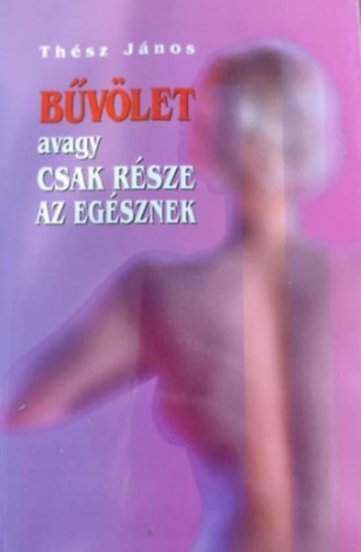 Th�sz J�nos - B�v�let avagy csak r�sze az eg�sznek