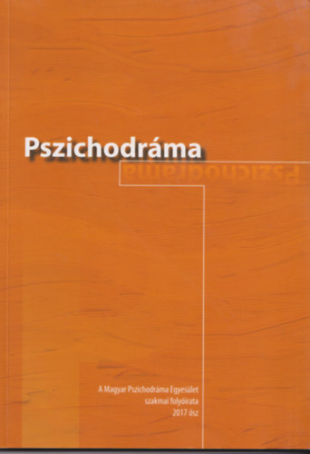 Pszichodrma - 2017 sz - A Magyar Pszichodrma Egyeslet szakmai folyirata