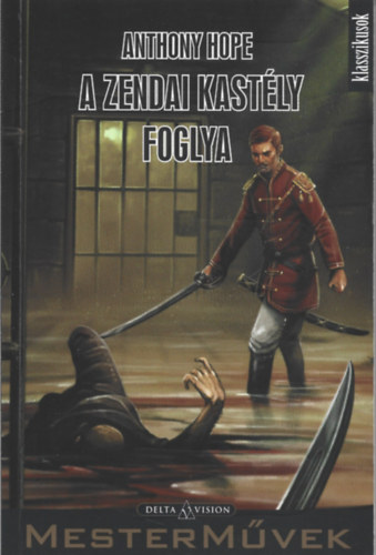 Anthony Hope - A zendai kast�ly foglya (H�rom h�nap egy angol �riember �let�b�l)