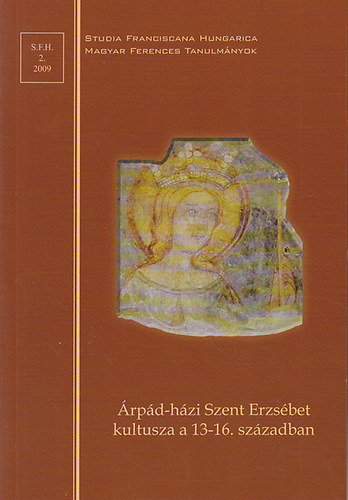 Varga Imre (szerk.) - �rp�d-h�zi Szent Erzs�bet kultusza a 13-16. sz�zadban