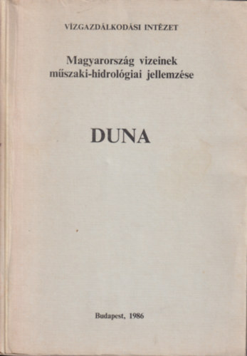 Markó Csaba (szerk.), Dr. Zsuffa István (szerk.) - Magyarország vizeinek műszaki-hidrológiai jellemzése. Duna