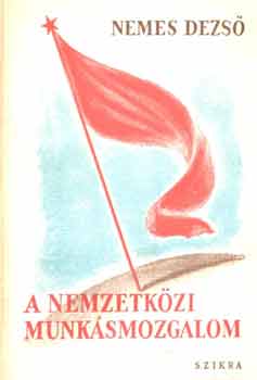 NEMES DEZSŐ - A nemzetközi munkásmozgalom