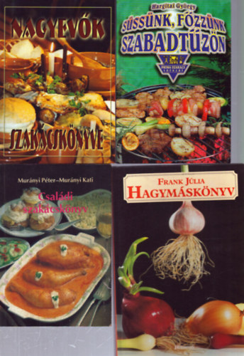 Hargitai Gy�rgy, Mur�nyi P�ter, Mur�nyi Kati, Frank J�lia - 4 db szak�csk�nyv: S�ss�nk, f�zz�nk szabadt�z�n - Nagyev�k szak�csk�nyve - Csal�di szak�csk�nyv - Hagym�sk�nyv