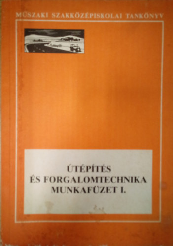 Mczr Ferenc - tpts s forgalomtechnika munkafzet I. / A mszaki szakkzpiskolk tptsi s fenntartsi technikusi szaknak 3. osztlya szmra /