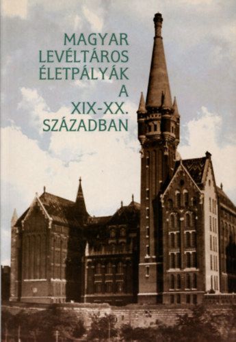 Sipos Andrs (szerk.) - Magyar levltros-letplyk a XIX.-XX. szzadban
